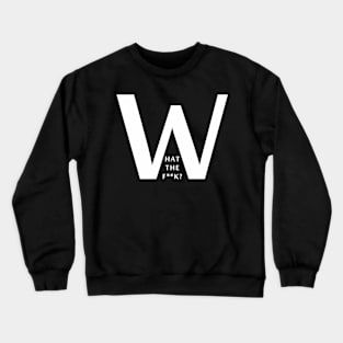 What the f Crewneck Sweatshirt